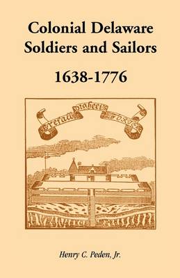 Book cover for Colonial Delaware Soldiers and Sailors, 1638-1776