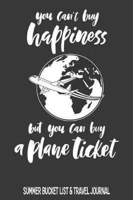 Book cover for You Can't Buy Happiness But You Can Buy A Plane Ticket Summer Bucket List & Travel Journal