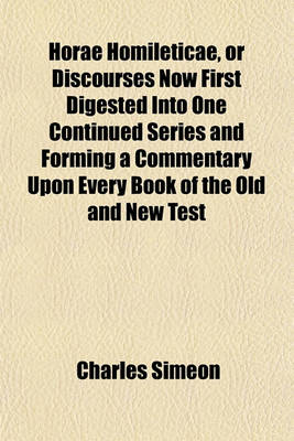 Book cover for Horae Homileticae, or Discourses Now First Digested Into One Continued Series and Forming a Commentary Upon Every Book of the Old and New Test (Volume 17)