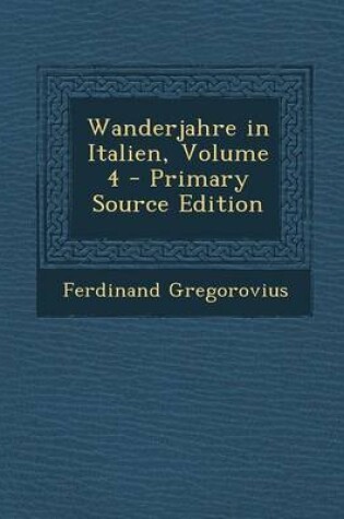 Cover of Wanderjahre in Italien, Volume 4 - Primary Source Edition