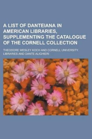 Cover of A List of Danteiana in American Libraries, Supplementing the Catalogue of the Cornell Collection