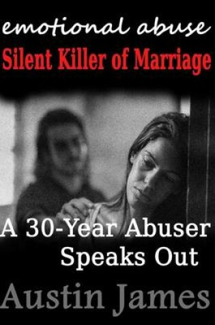 Cover of Emotional Abuse Silent Killer of Marriage - A Recovering Abuser Speaks Out