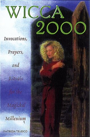 Cover of Wicca 2000: Invocations, Prayers and Rituals for the Magical Millennium