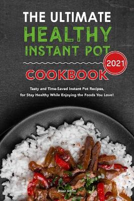 Book cover for The Ultimate Healthy Instant Pot Cookbook 2021