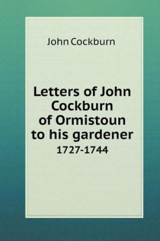 Cover of Letters of John Cockburn of Ormistoun to his gardener 1727-1744
