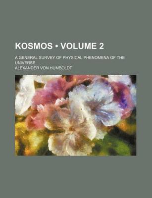 Book cover for Kosmos (Volume 2); A General Survey of Physical Phenomena of the Universe