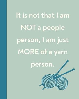 Book cover for It Is Not That I Am Not A People Person, I Am Just More Of A Yarn Person