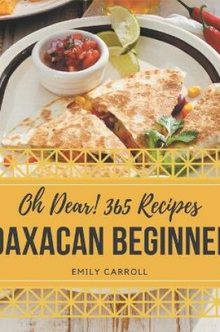 Cover of Oh Dear! 365 Oaxacan Beginner Recipes