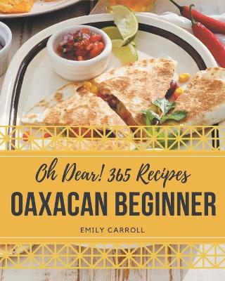 Book cover for Oh Dear! 365 Oaxacan Beginner Recipes