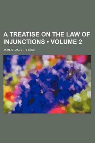 Cover of A Treatise on the Law of Injunctions (Volume 2)