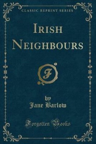 Cover of Irish Neighbours (Classic Reprint)