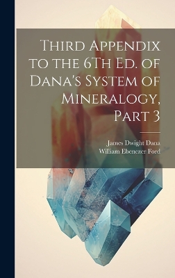 Book cover for Third Appendix to the 6Th Ed. of Dana's System of Mineralogy, Part 3