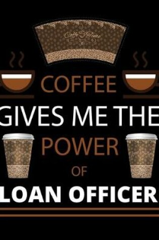 Cover of COFFEE gives me the power of Loan Officer