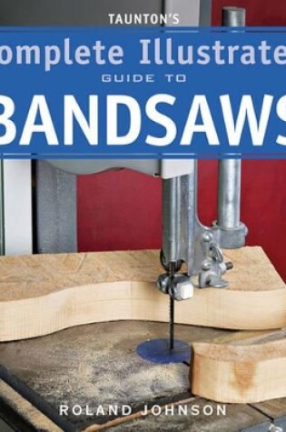 Cover of Taunton's Complete Illus. Guide to Bandsaws