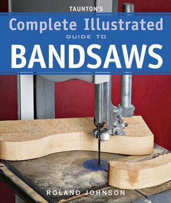 Book cover for Taunton's Complete Illus. Guide to Bandsaws