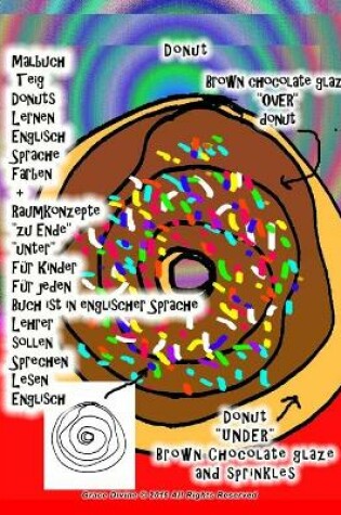 Cover of Malbuch Teig Donuts Lernen Englisch Sprache Farben + Raumkonzepte "zu Ende" "unter" Für Kinder Für jeden Buch ist in englischer Sprache Lehrer sollen Sprechen Lesen Englisch