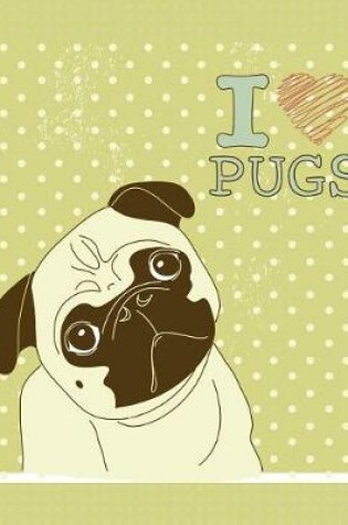 Cover of I Love Pugs - A Dog Notebook