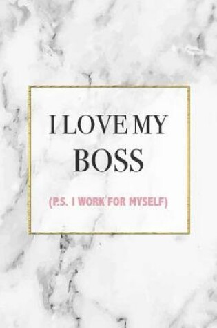 Cover of I Love My Boss P.S. I Work For Myself
