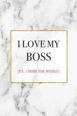 Book cover for I Love My Boss P.S. I Work For Myself