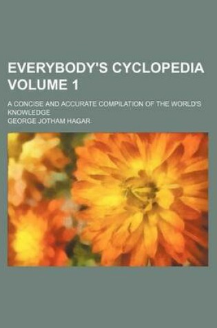 Cover of Everybody's Cyclopedia Volume 1; A Concise and Accurate Compilation of the World's Knowledge