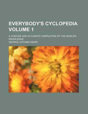 Book cover for Everybody's Cyclopedia Volume 1; A Concise and Accurate Compilation of the World's Knowledge