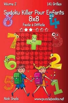 Cover of Sudoku Killer Pour Enfants 8x8 - Facile à Difficile - Volume 2 - 141 Grilles