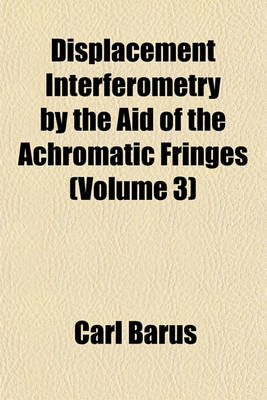 Book cover for Displacement Interferometry by the Aid of the Achromatic Fringes (Volume 3)