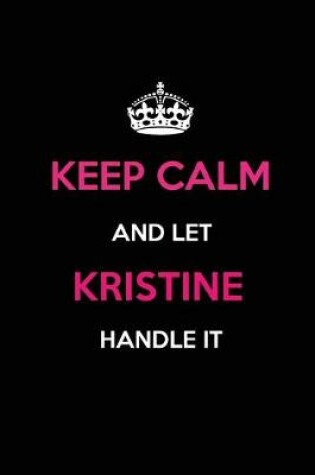 Cover of Keep Calm and Let Kristine Handle It