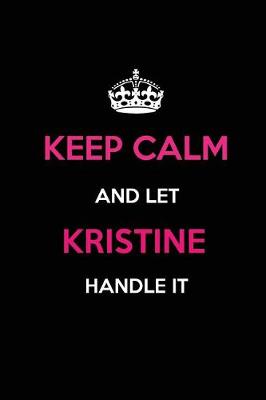 Book cover for Keep Calm and Let Kristine Handle It