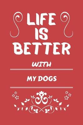 Book cover for Life Is Better With My Dogs