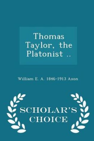 Cover of Thomas Taylor, the Platonist .. - Scholar's Choice Edition