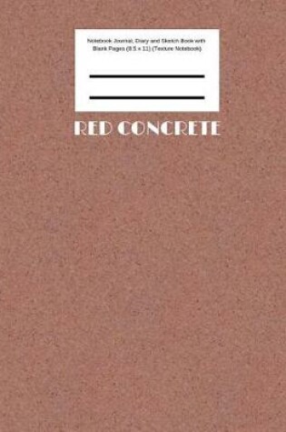 Cover of Red Concrete Notebook Journal, Diary and Sketch Book with Blank Pages (8.5 x 11) (Texture Notebook)