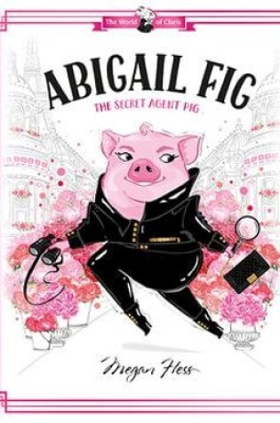Cover of Abigail Fig: The Secret Agent Pig