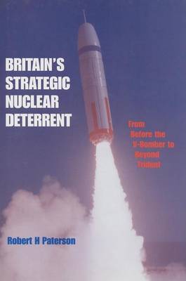 Cover of Britain's Strategic Nuclear Deterrent: From Before the V-Bomber to Beyond Trident
