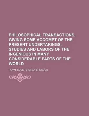 Book cover for Philosophical Transactions, Giving Some Accompt of the Present Undertakings, Studies and Labors of the Ingenious in Many Considerable Parts of the World