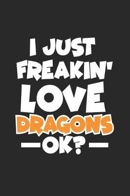 Book cover for I Just Freakin' Love Dragons Ok?