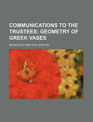 Book cover for Communications to the Trustees; Geometry of Greek Vases