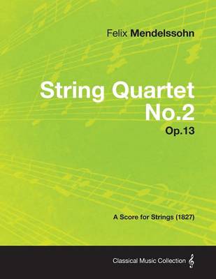 Book cover for String Quartet No.2 Op.13 - A Score for Strings (1827)