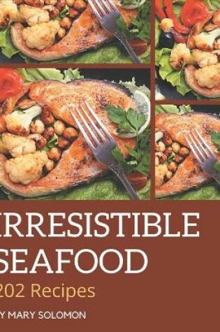 Cover of 202 Irresistible Seafood Recipes