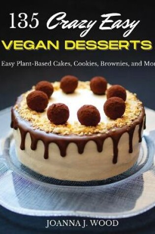 Cover of 135 Crazy Easy VEGAN DESSERTS