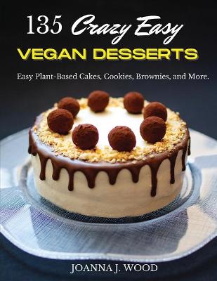 Book cover for 135 Crazy Easy VEGAN DESSERTS