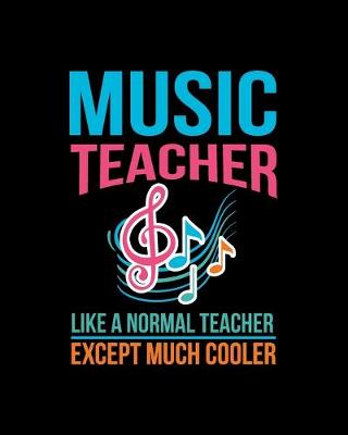 Book cover for Music Teacher Like A Normal Teacher Except Much Cooler