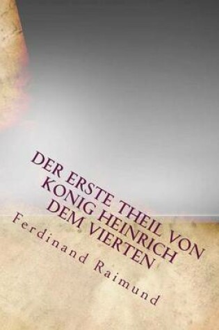 Cover of Der Erste Theil Von Konig Heinrich Dem Vierten