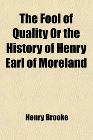 Cover of The Fool of Quality or the History of Henry Earl of Moreland (Volume 4)