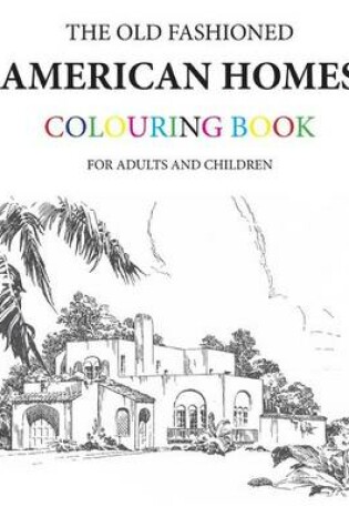 Cover of The Old Fashioned American Homes Colouring Book
