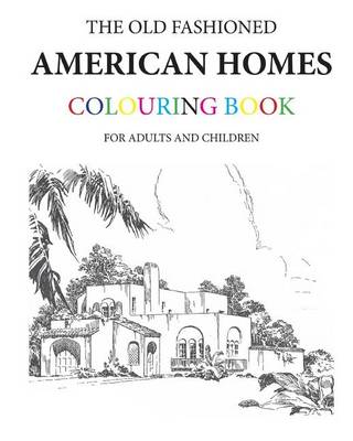 Book cover for The Old Fashioned American Homes Colouring Book