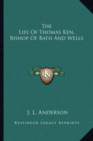 Cover of The Life Of Thomas Ken, Bishop Of Bath And Wells