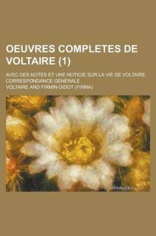 Cover of Oeuvres Completes de Voltaire; Avec Des Notes Et Une Noticie Sur La Vie de Voltaire. Correspondance Generale (1 )