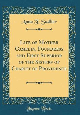 Book cover for Life of Mother Gamelin, Foundress and First Superior of the Sisters of Charity of Providence (Classic Reprint)