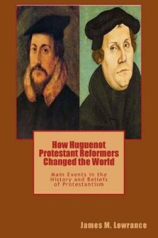 Cover of How Huguenot Protestant Reformers Changed the World
